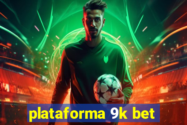 plataforma 9k bet